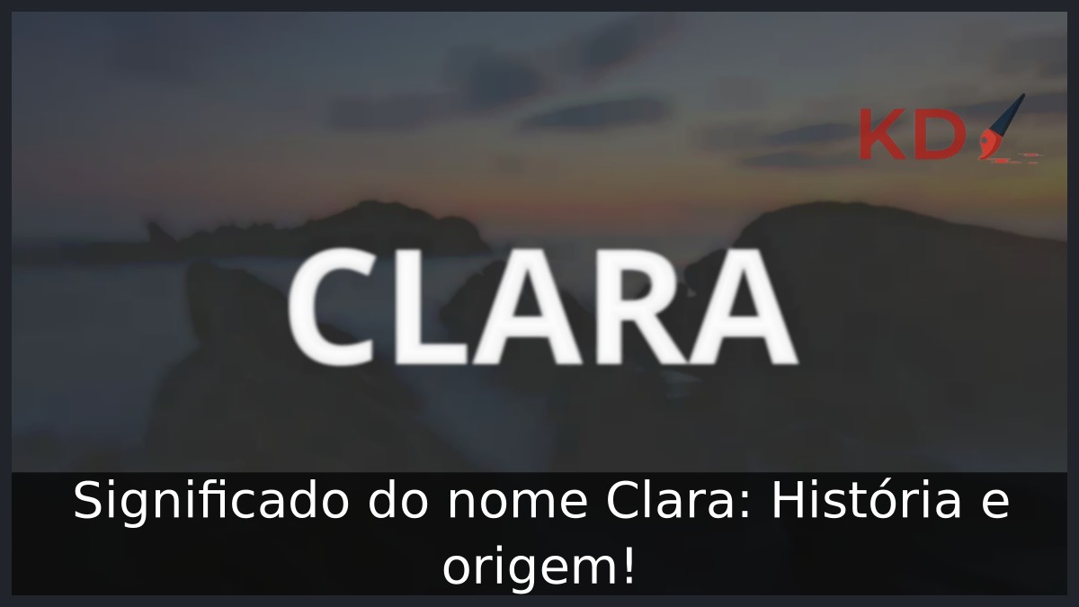 Significado do nome Clara: História e origem!