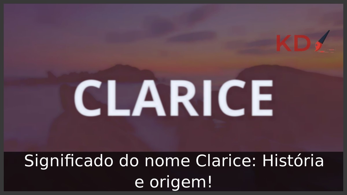 Significado do nome Clarice: História e origem! 8 Significado do nome Clarice: História e origem!