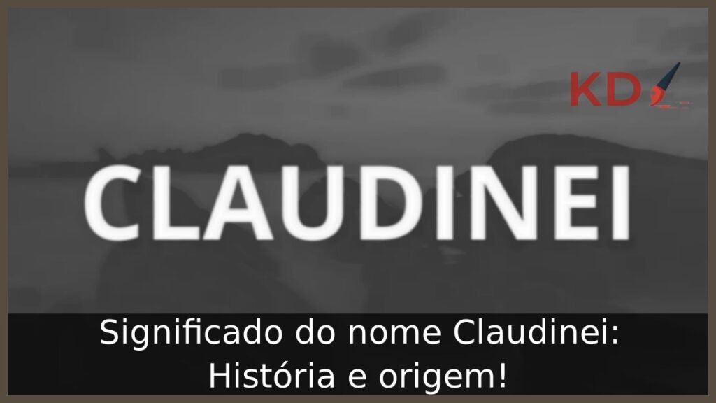 Significado do nome Claudinei: História e origem!