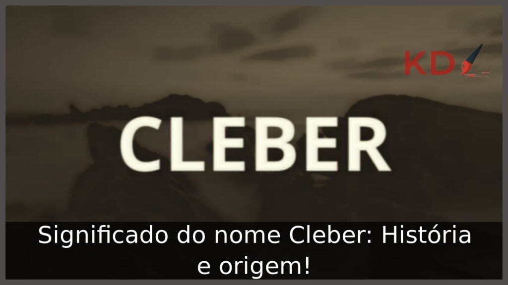 Significado do nome Cleber: História e origem!