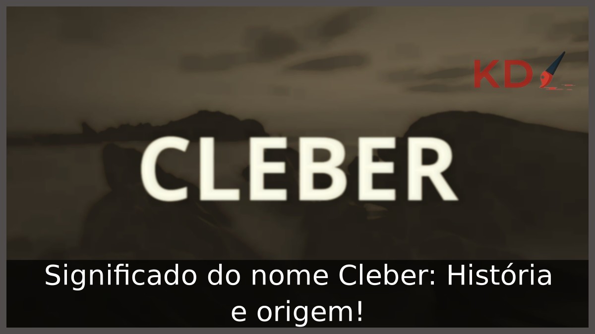 Significado do nome Cleber: História e origem!