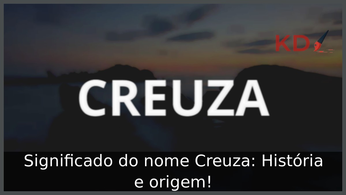 Significado do nome Creuza: História e origem!