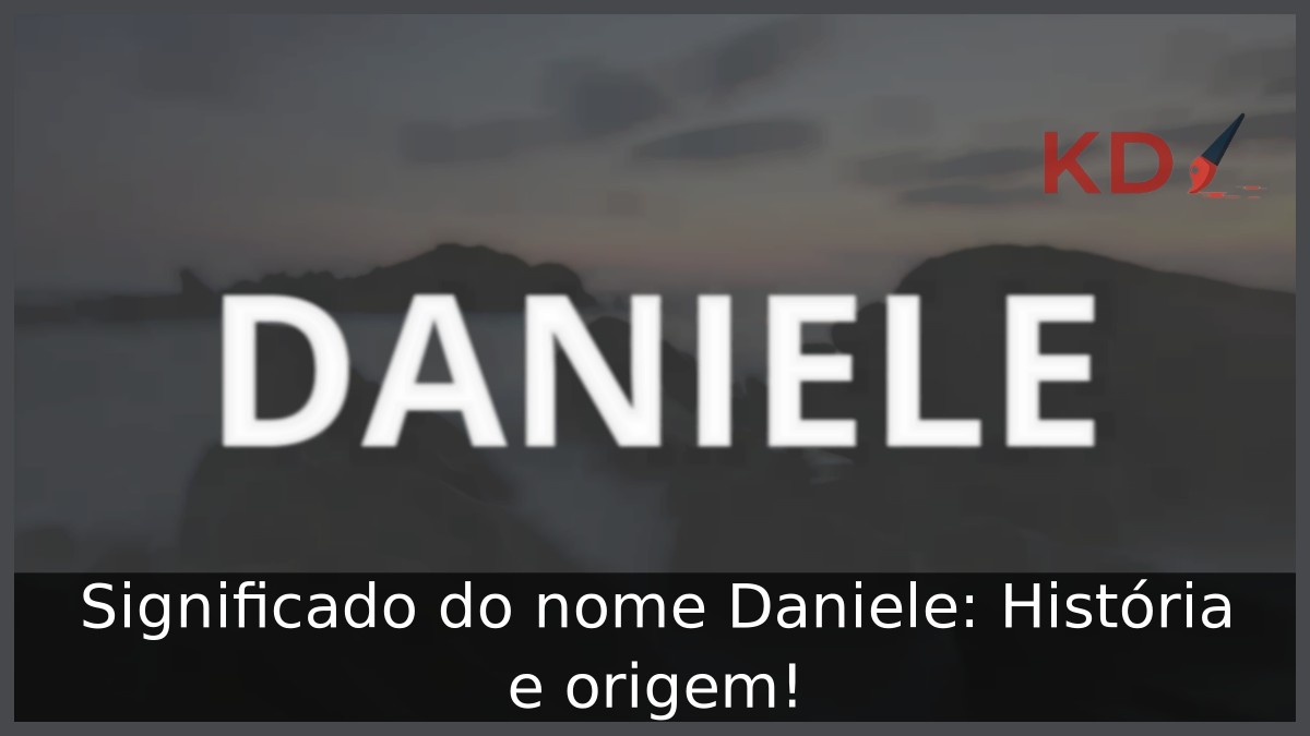 Significado do nome Daniele: História e origem!