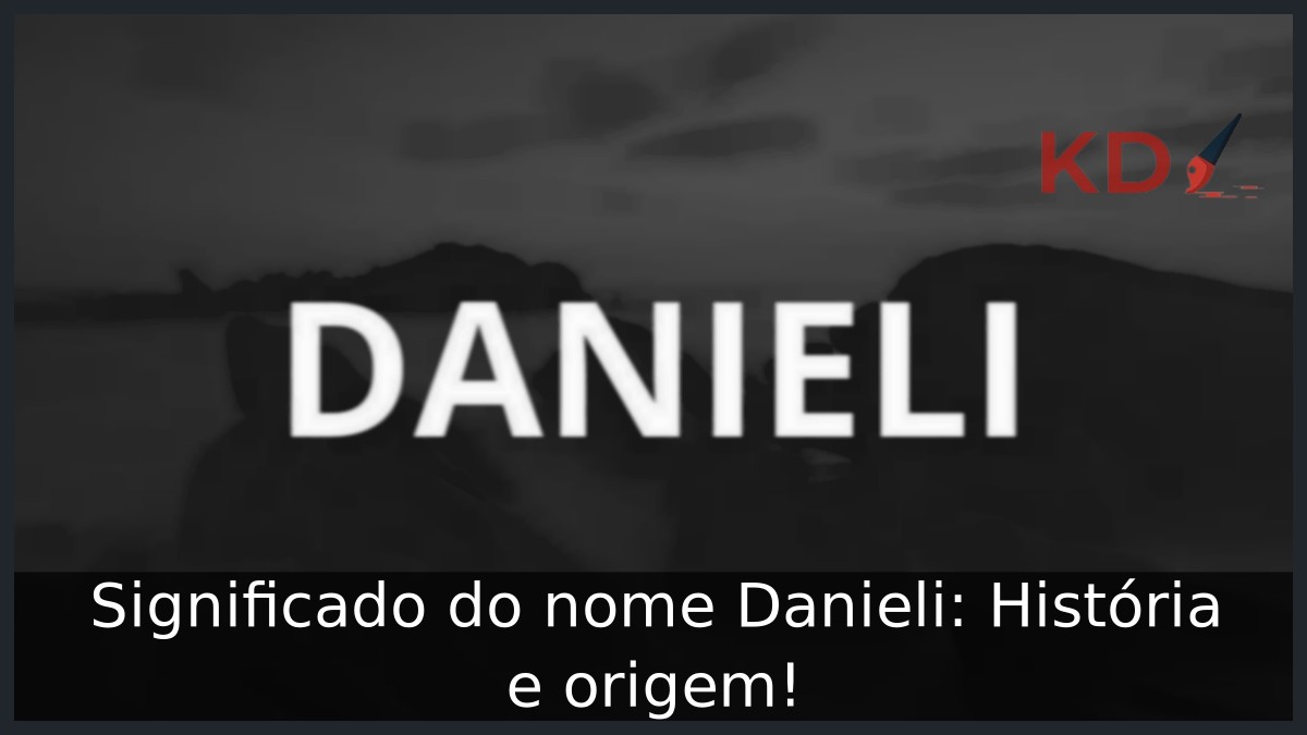 Significado do nome Danieli: História e origem!