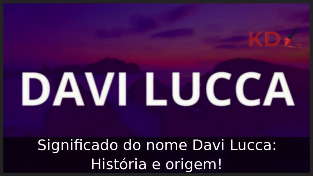 Significado do nome Davi Lucca: História e origem!