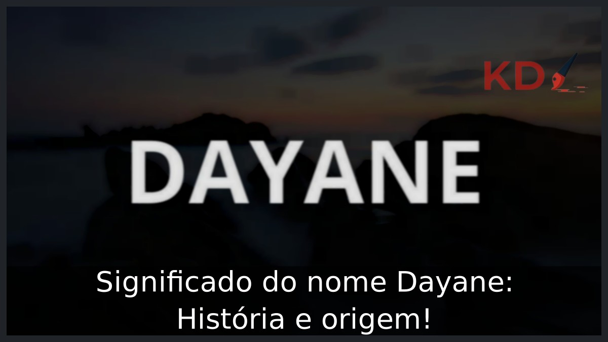 Significado do nome Dayane: História e origem! 4 Significado do nome Dayane: História e origem!