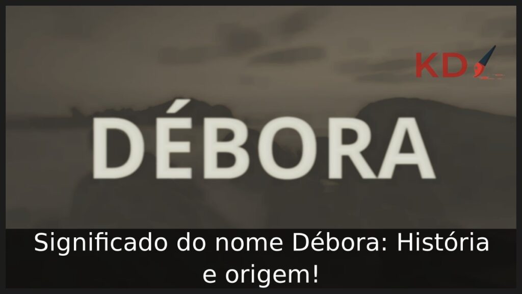 Significado do nome Débora: História e origem!
