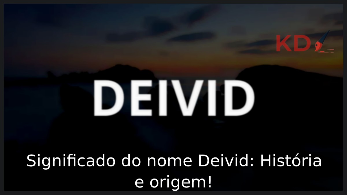 Significado do nome Deivid: História e origem!