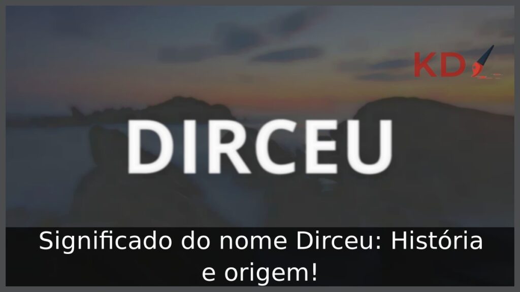 Significado do nome Dirceu: História e origem!
