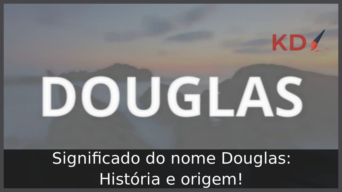 Significado do nome Douglas: História e origem!
