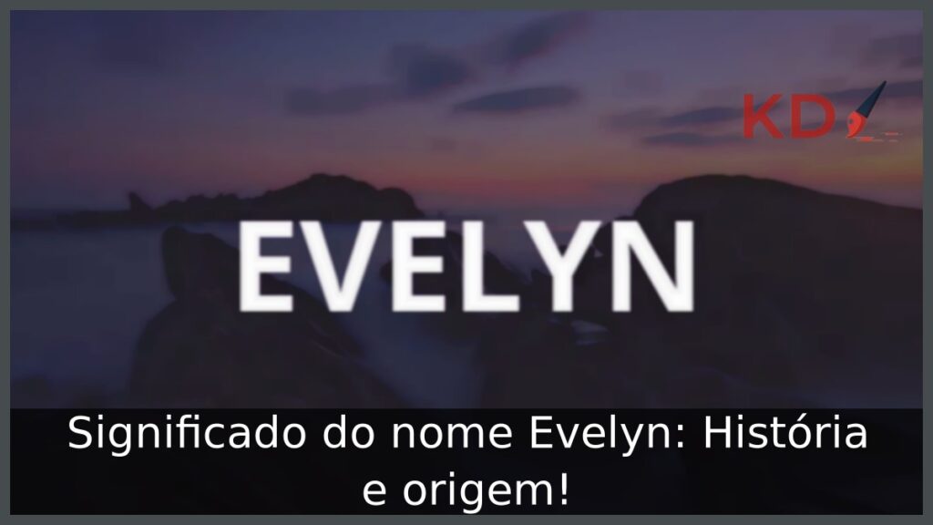 Significado do nome Evelyn: História e origem! 1 Significado do nome Evelyn: História e origem!
