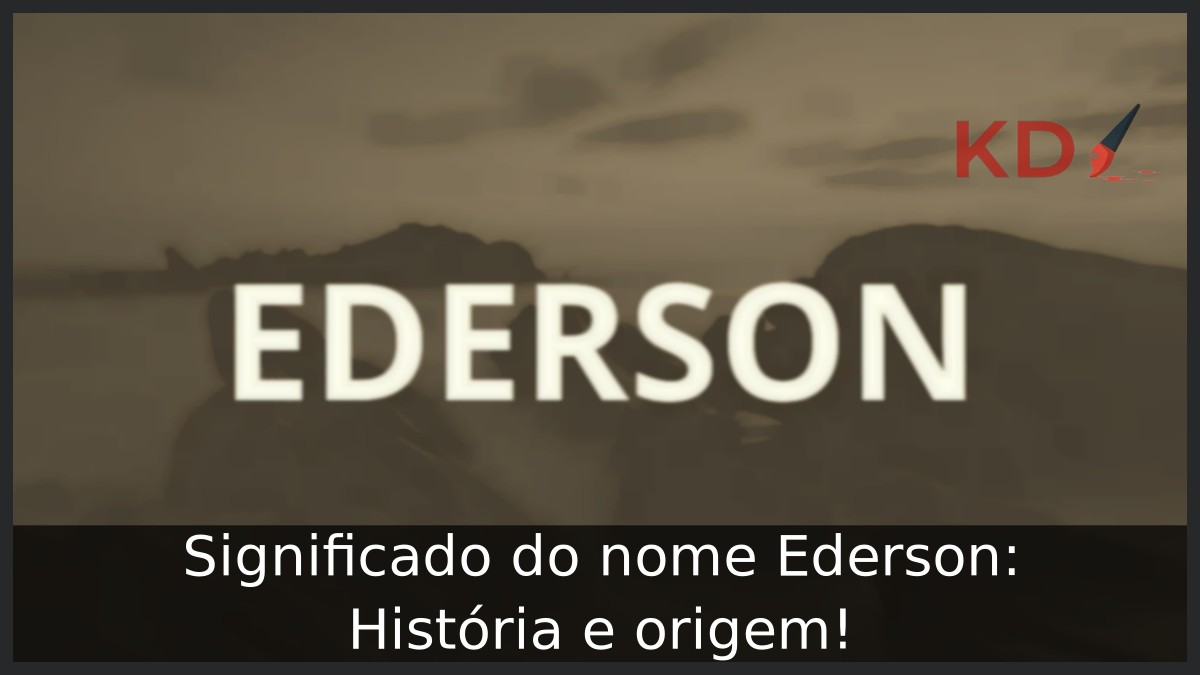 Significado do nome Ederson: História e origem! 9 Significado do nome Ederson: História e origem!