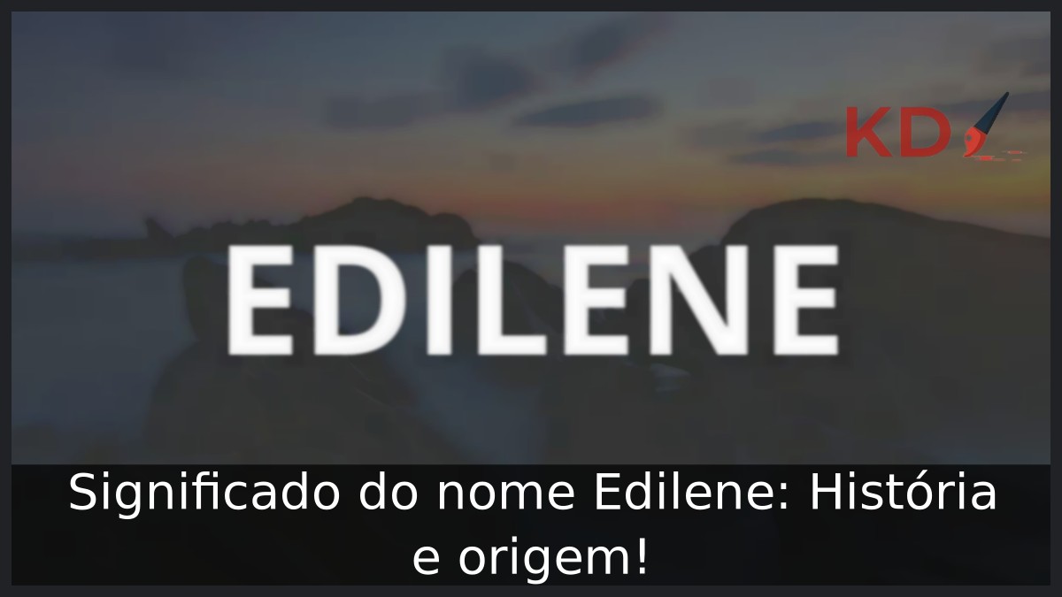 Significado do nome Edilene: História e origem! 7 Significado do nome Edilene: História e origem!