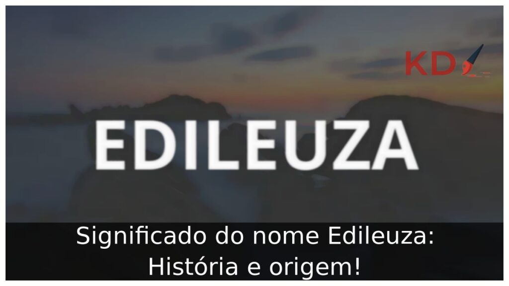 Significado do nome Edileuza: História e origem!