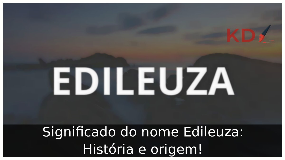 Significado do nome Edileuza: História e origem!