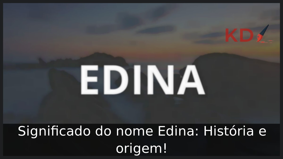 Significado do nome Edina: História e origem!