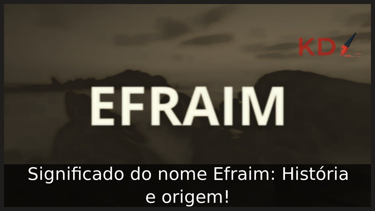Significado do nome Efraim: História e origem!