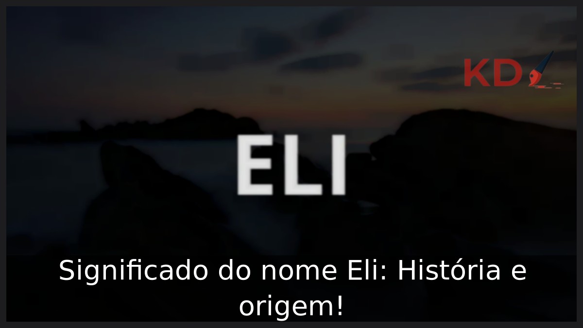 Significado do nome Eli: História e origem!