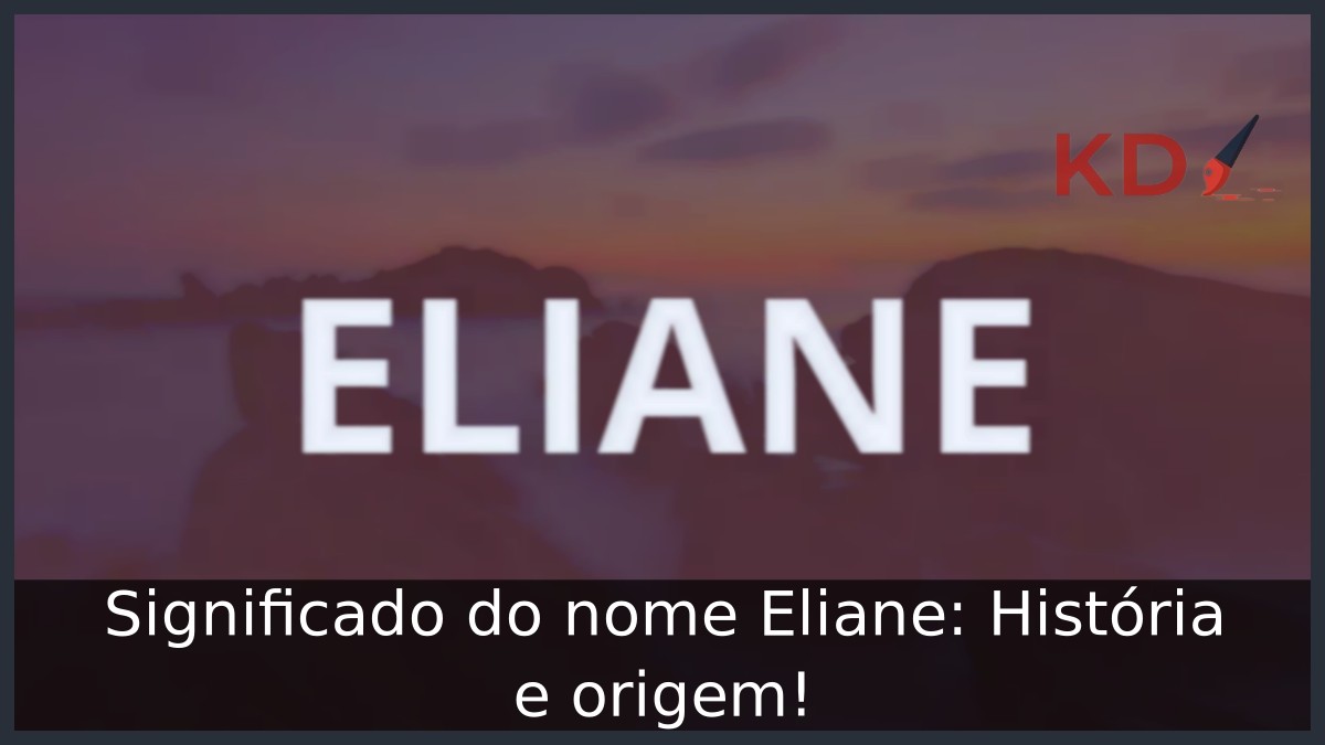 Significado do nome Eliane: História e origem! - Eliane 1