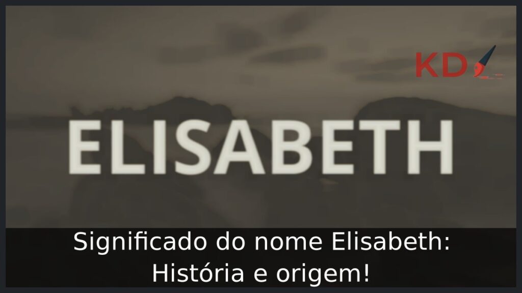 Significado do nome Elisabeth: História e origem!