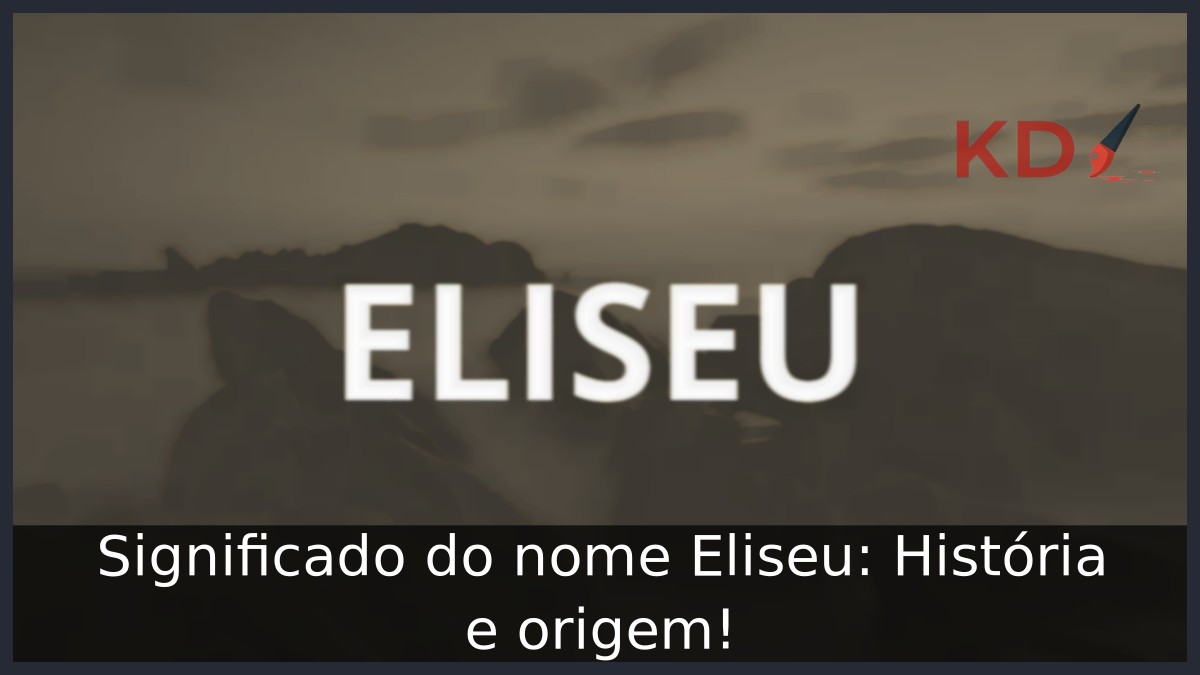 Significado do nome Eliseu: História e origem!