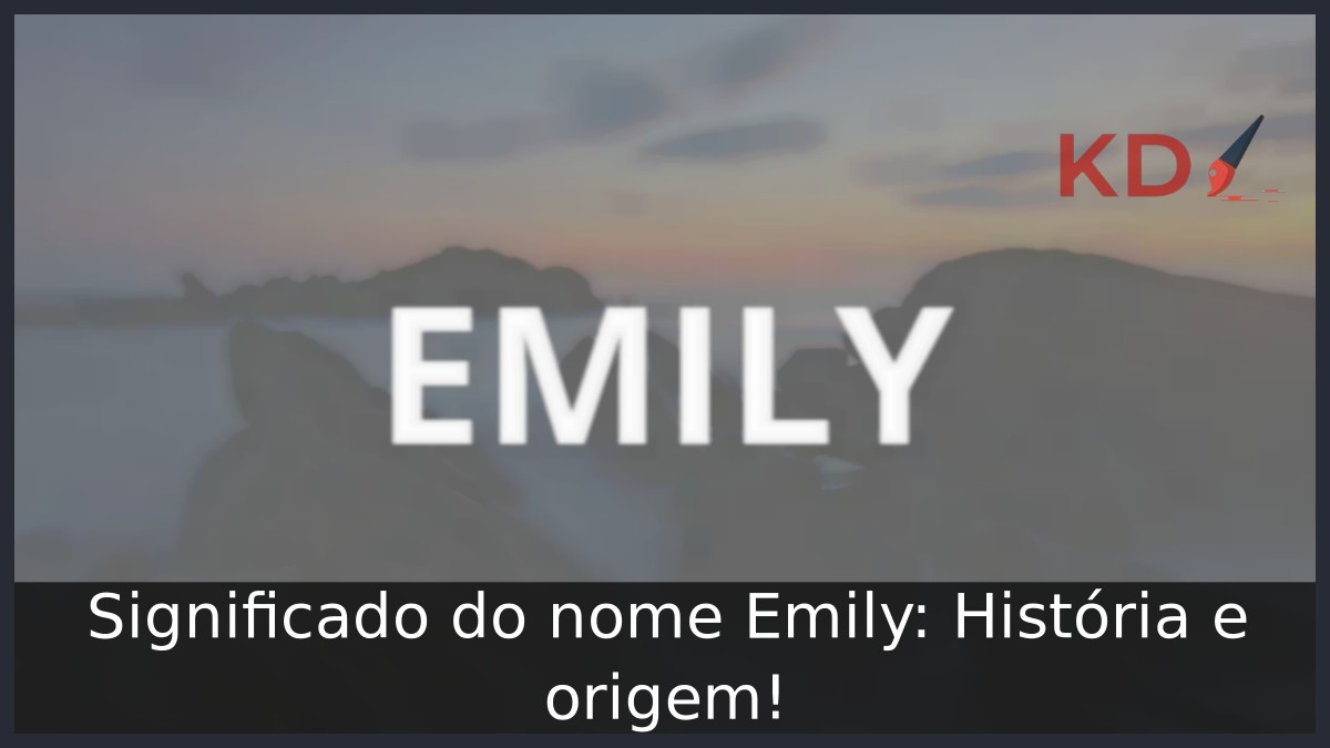 Significado do nome Emily: História e origem!
