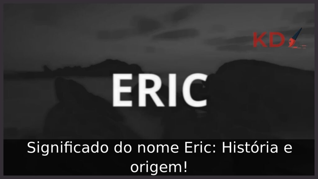 Significado do nome Eric: História e origem!