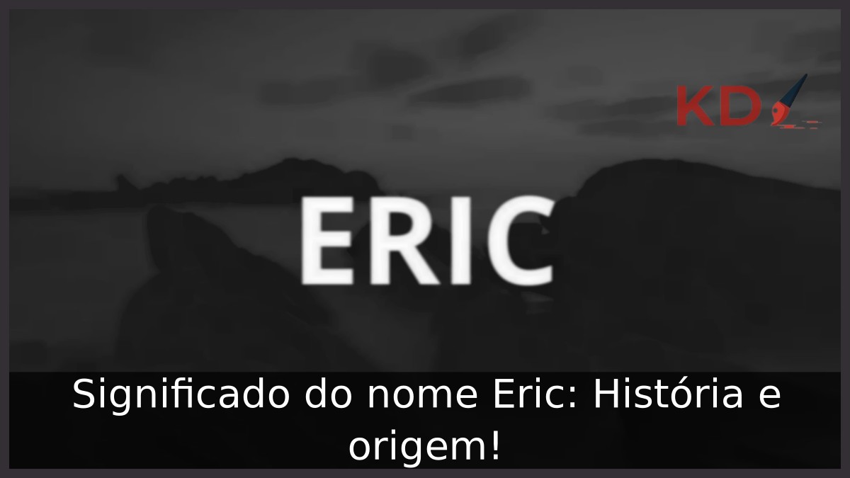 Significado do nome Eric: História e origem!