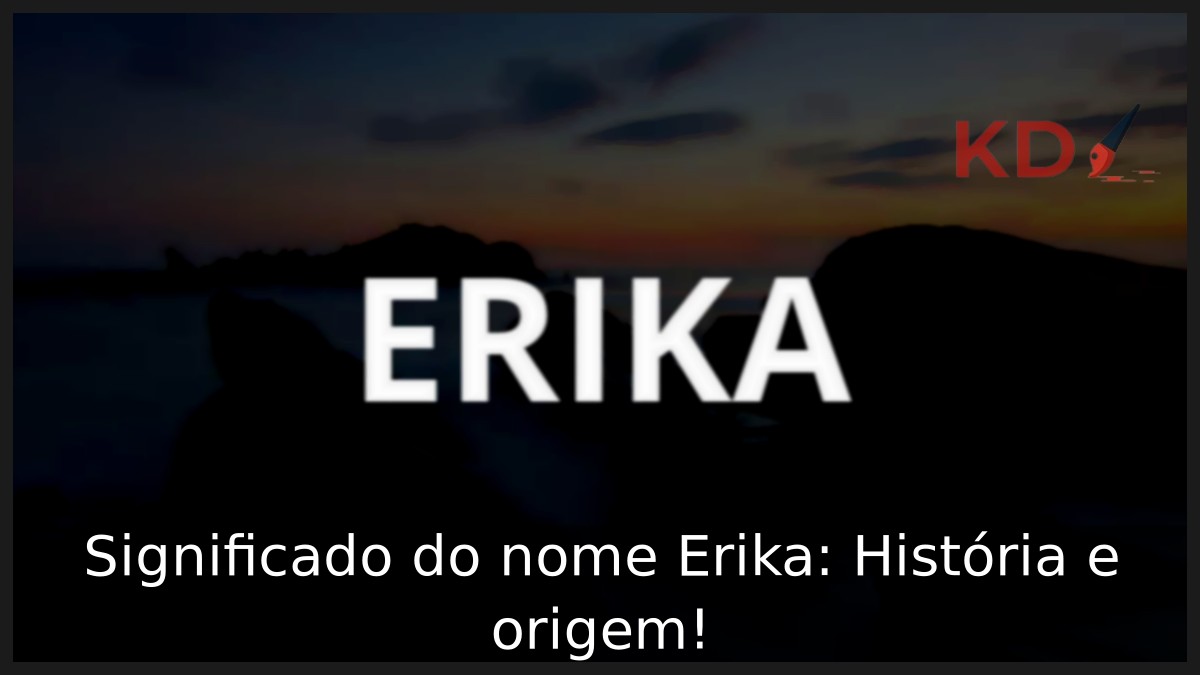 Significado do nome Erika: História e origem!