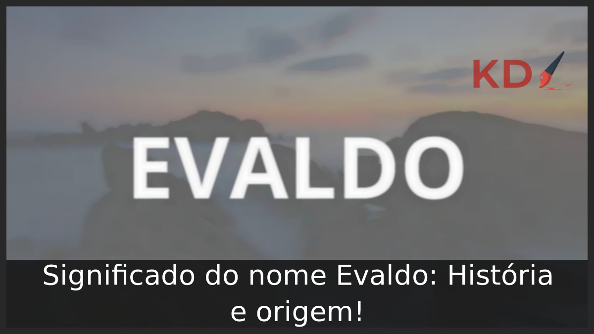 Significado do nome Evaldo: História e origem!