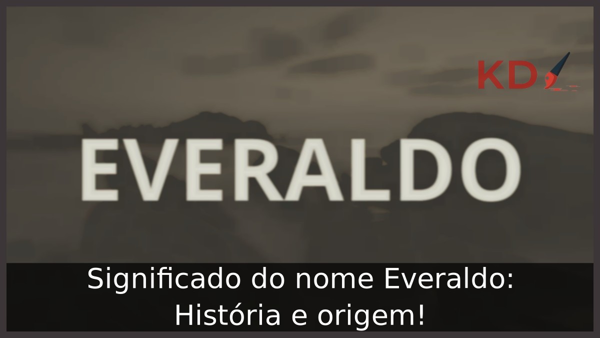 Significado do nome Everaldo: História e origem!