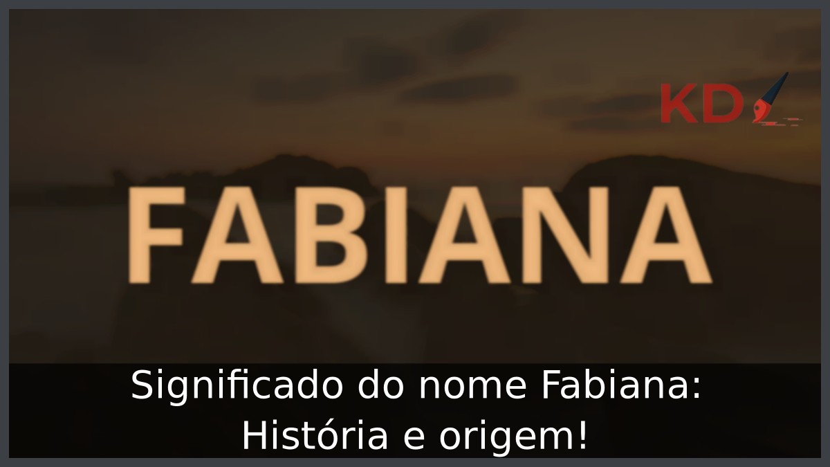 Significado do nome Fabiana: História e origem!