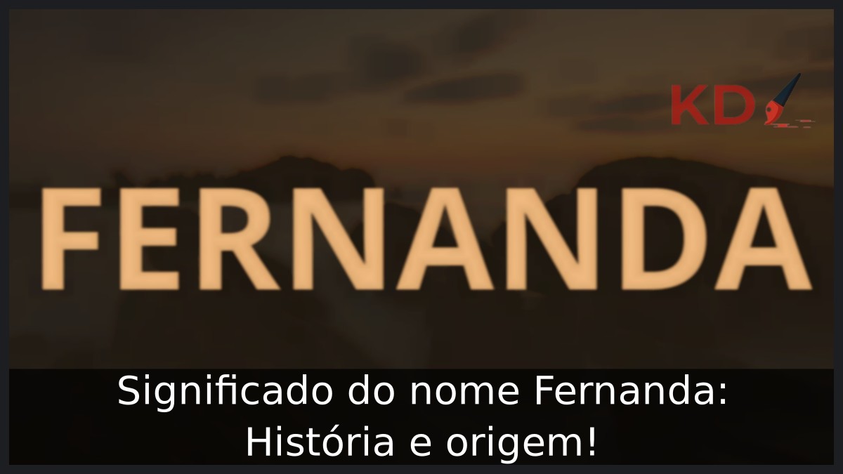 Significado do nome Fernanda: História e origem!