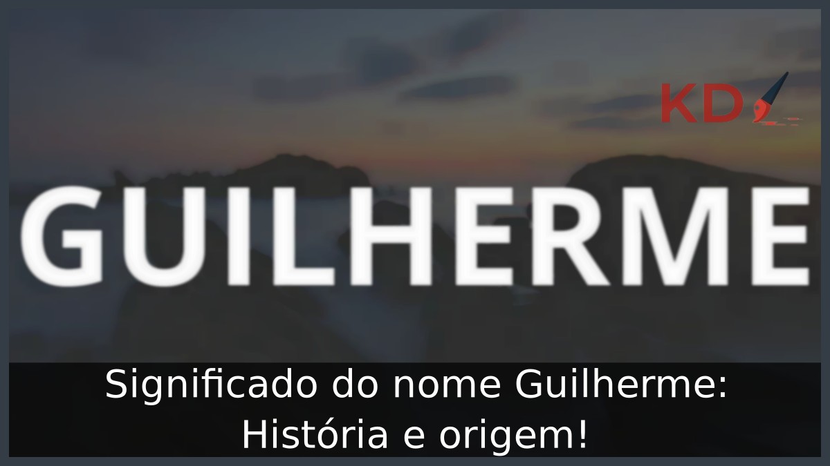 Significado do nome Guilherme: História e origem!