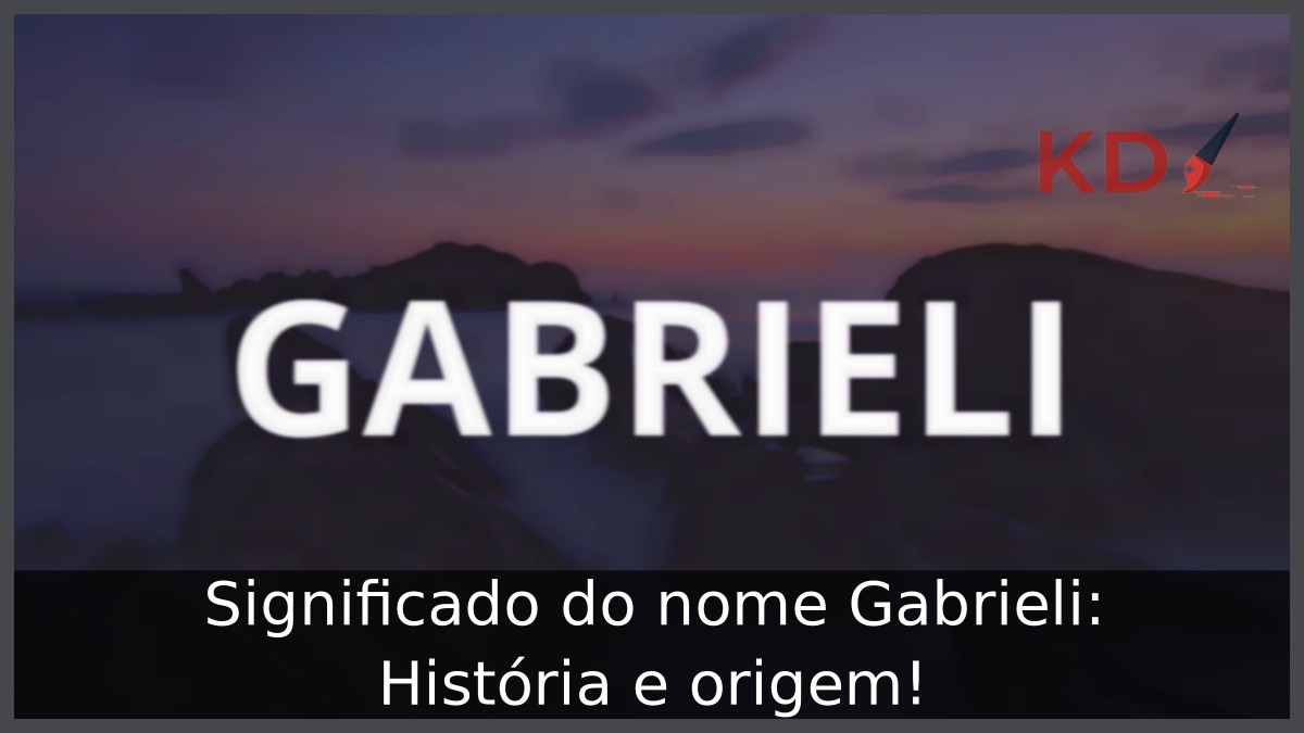 Significado do nome Gabrieli: História e origem!