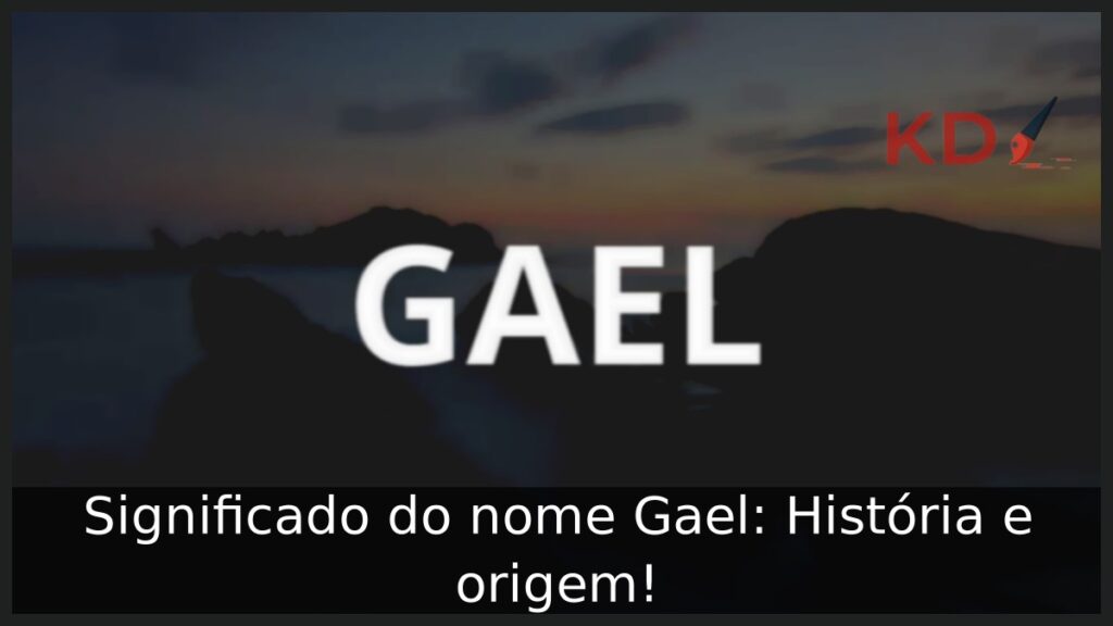 Significado do nome Gael: História e origem!