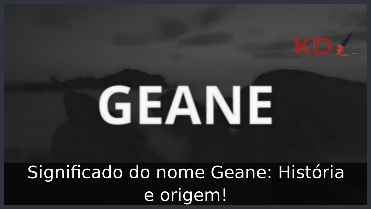 Significado do nome Geane: História e origem!