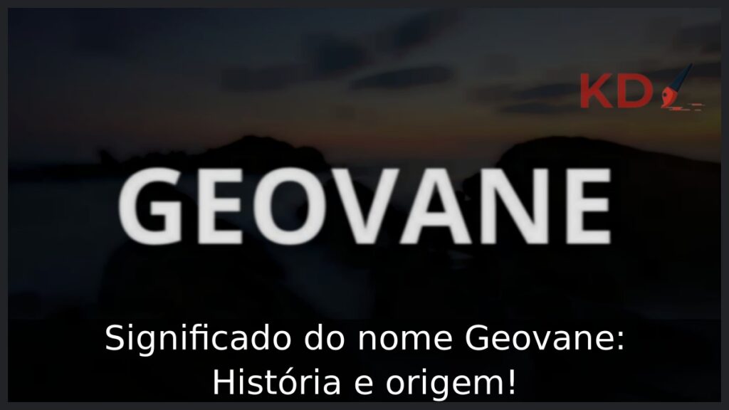 Significado do nome Geovane: História e origem!