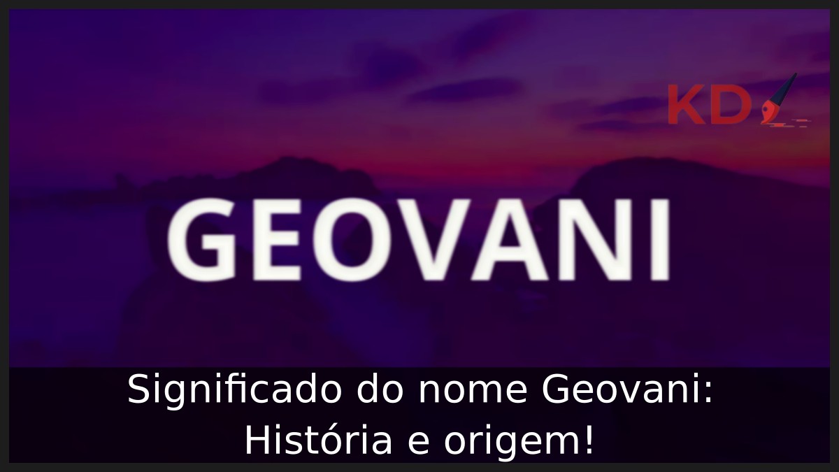 Significado do nome Geovani: História e origem!