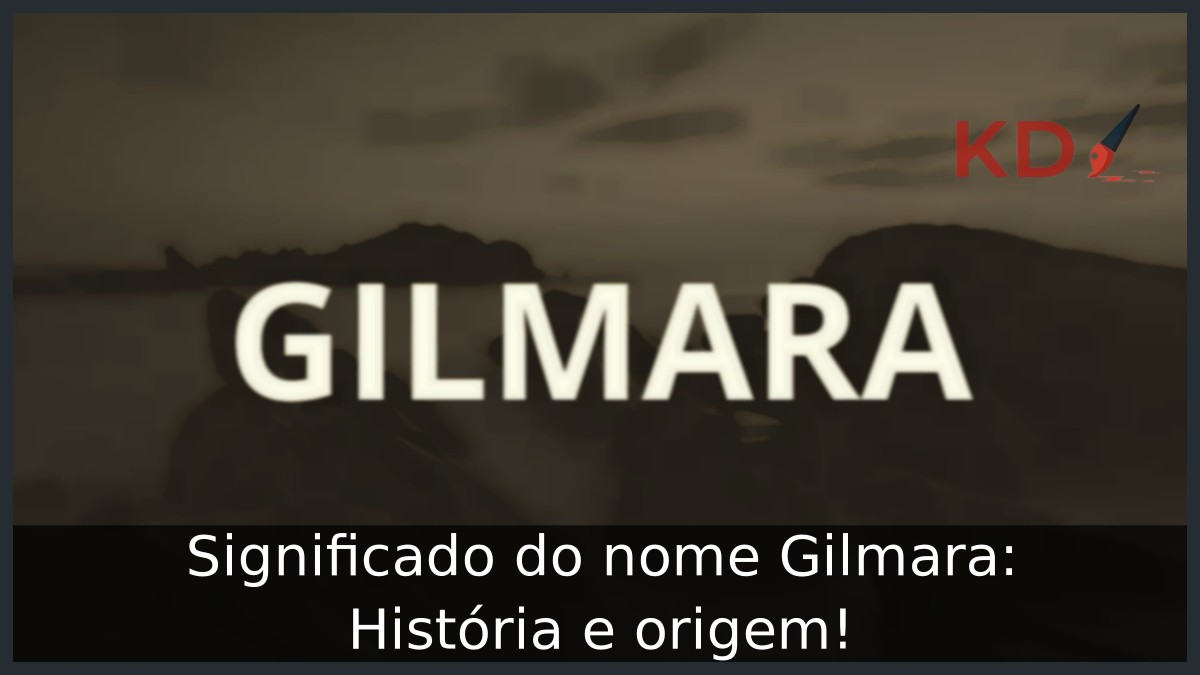 Significado do nome Gilmara: História e origem!