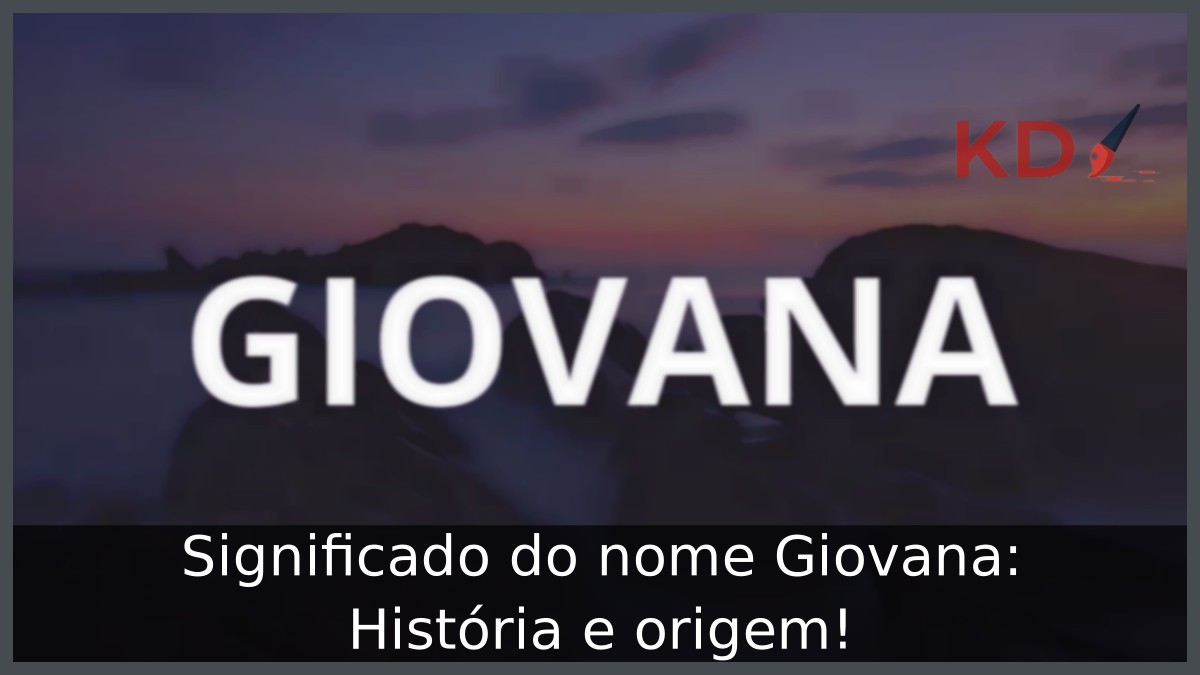 Significado do nome Giovana: História e origem!