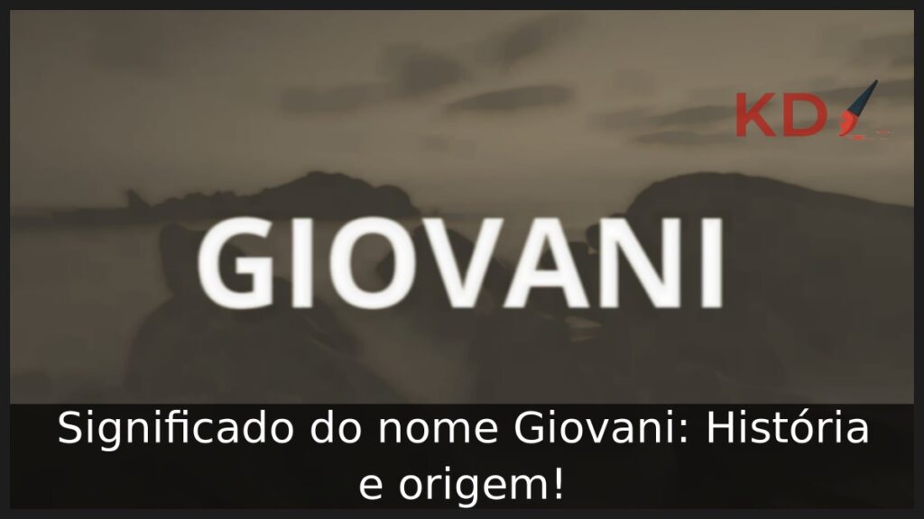 Significado do nome Giovani: História e origem! 1 Significado do nome Giovani: História e origem!
