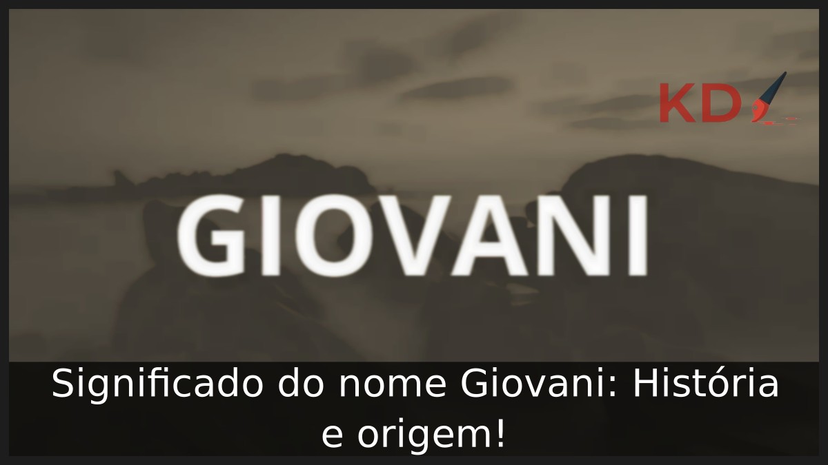 Significado do nome Giovani: História e origem! 6 Significado do nome Giovani: História e origem!