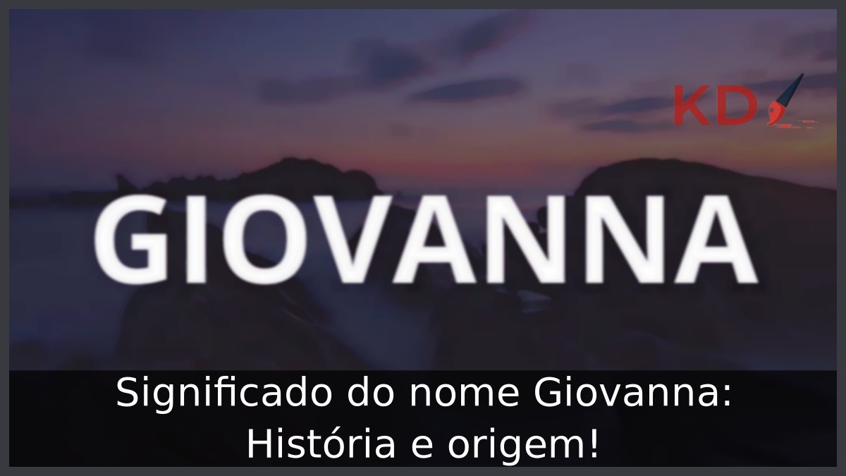 Significado do nome Giovanna: História e origem!
