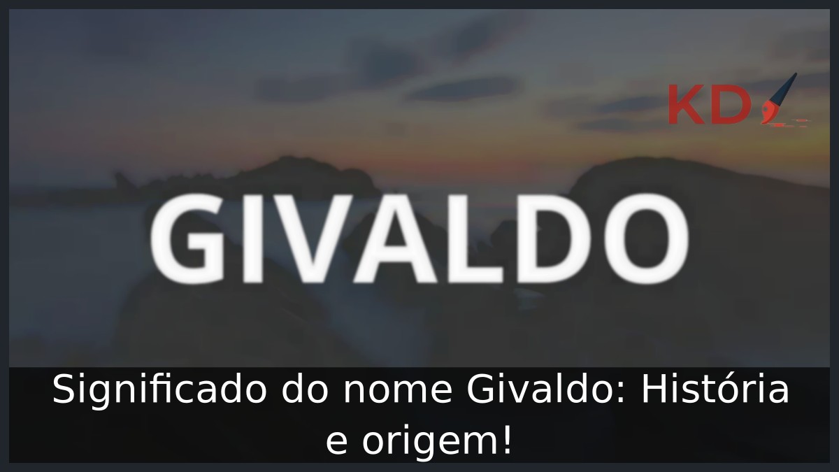 Significado do nome Givaldo: História e origem!
