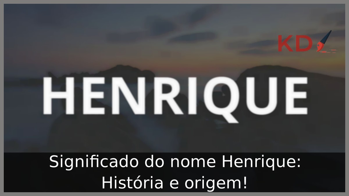 Significado do nome Henrique: História e origem!