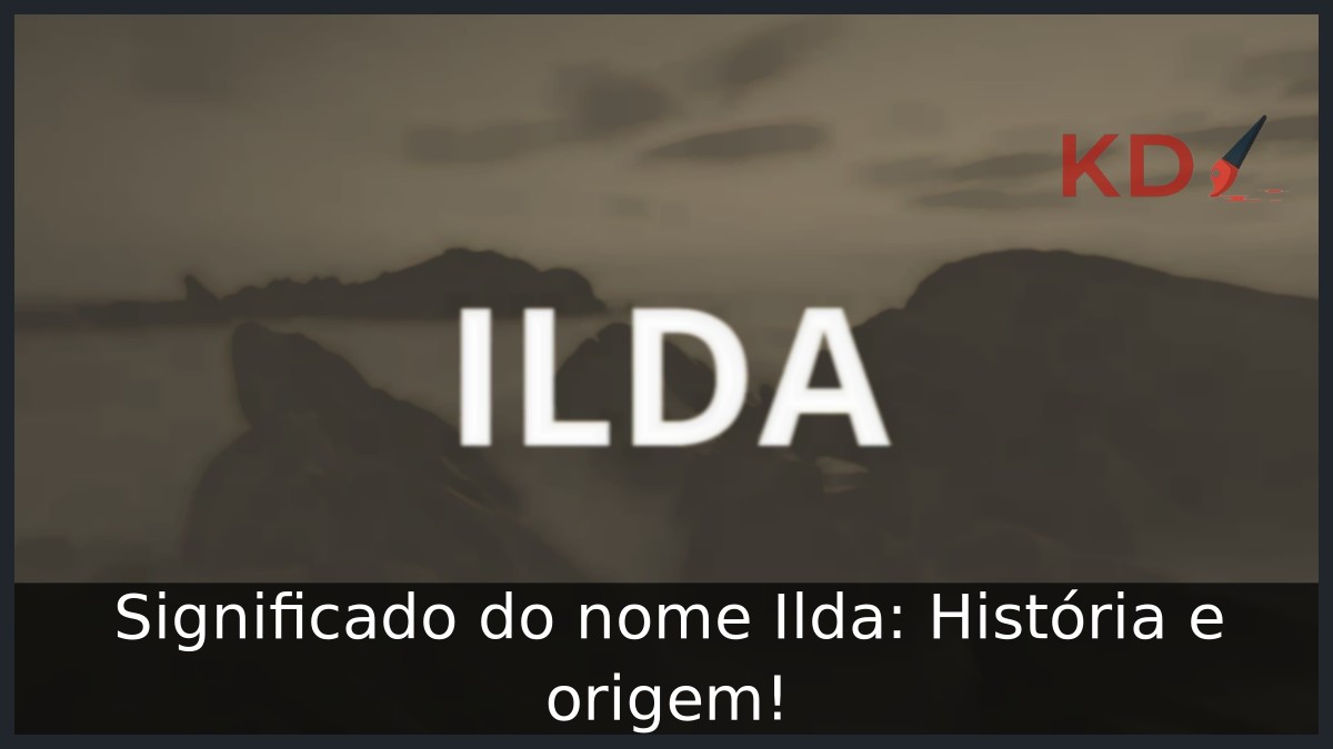 Significado do nome Ilda: História e origem!