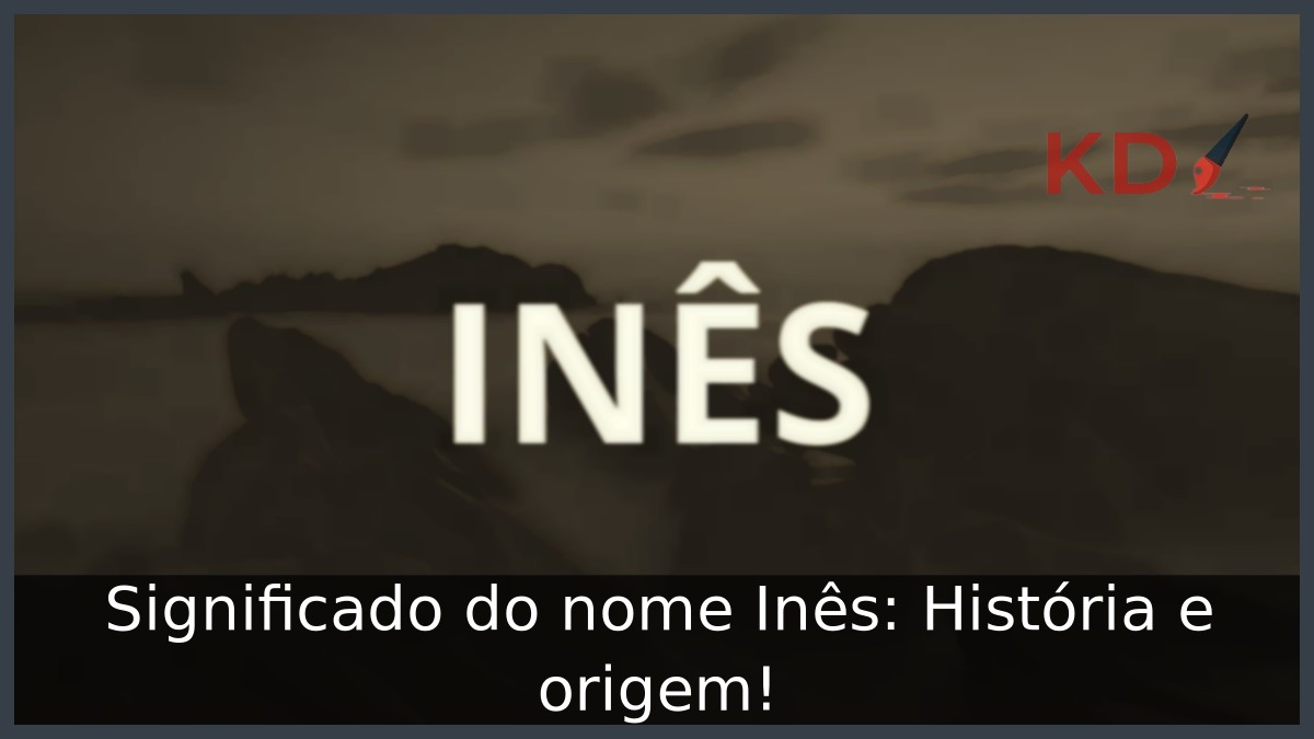 Significado do nome Inês: História e origem!