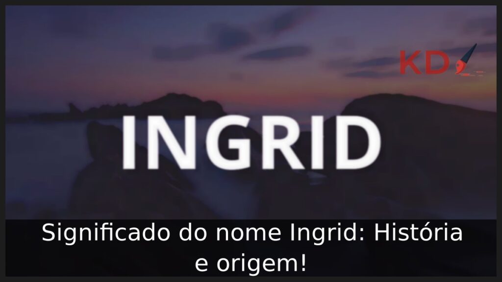 Significado do nome Ingrid: História e origem!