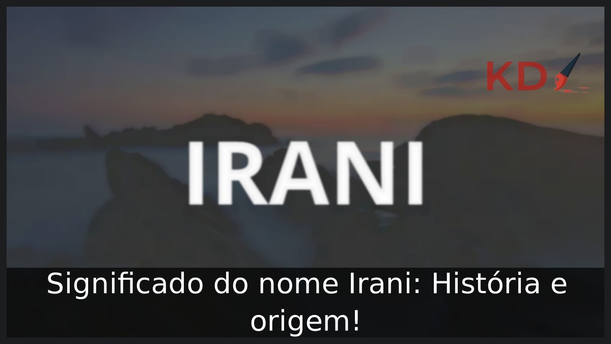 Significado do nome Irani: História e origem! 11 Significado do nome Irani: História e origem!